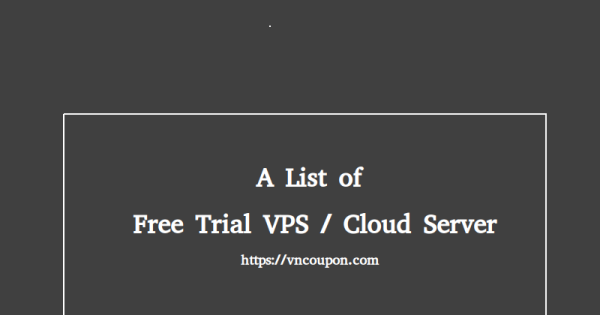 A List of 免费trial VPS / 云服务器