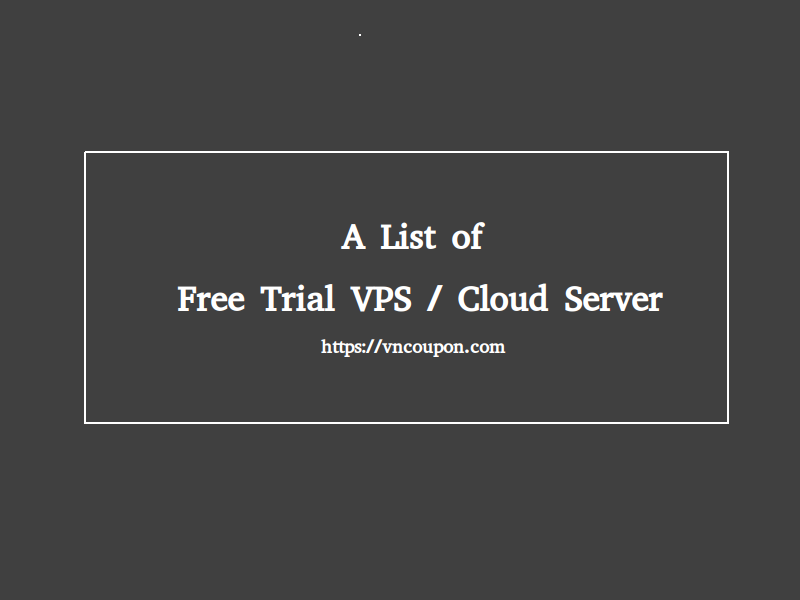 A List of 免费trial VPS / 云服务器